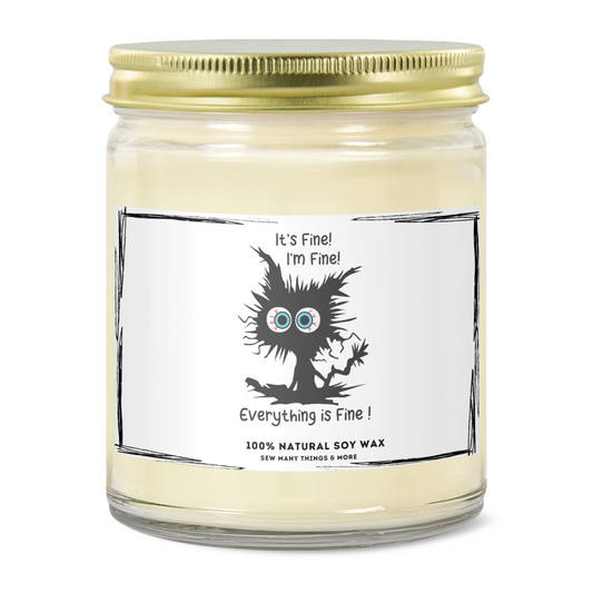 It's Fine, I'm Fine, Everything is Fine..... - Soy Wax Candle