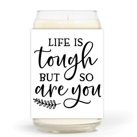 Life is Tough, but so are You - Soy Wax Candle