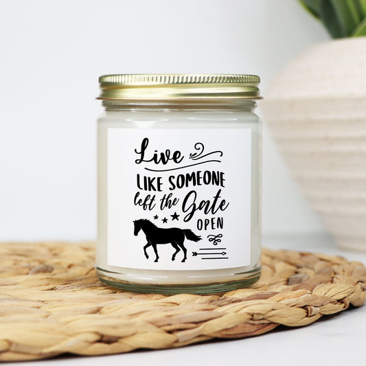 Live Like Someone Left the Gate Open - Candle Clear Jar 9oz