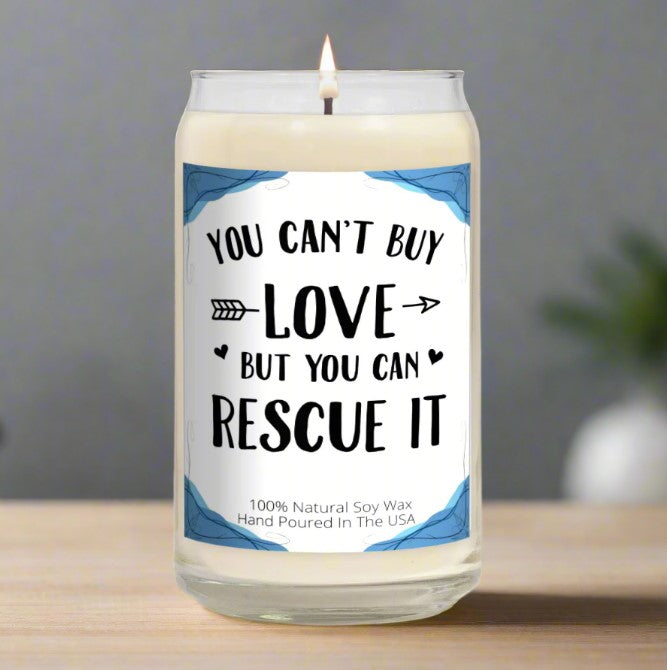 You Can't Buy Love, But You Can Rescue It - Soy Wax Candle
