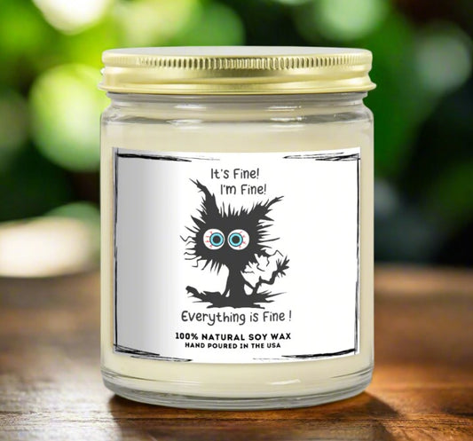 It's Fine, I'm Fine, Everything is Fine..... - Soy Wax Candle