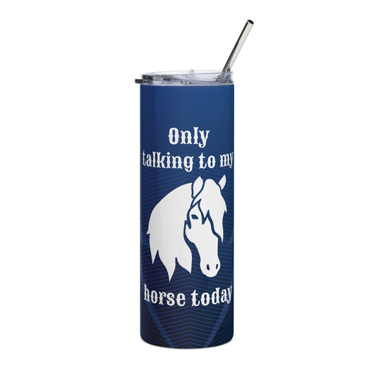 Only Talking to my Horse Today - Navy Blue - Stainless steel tumbler