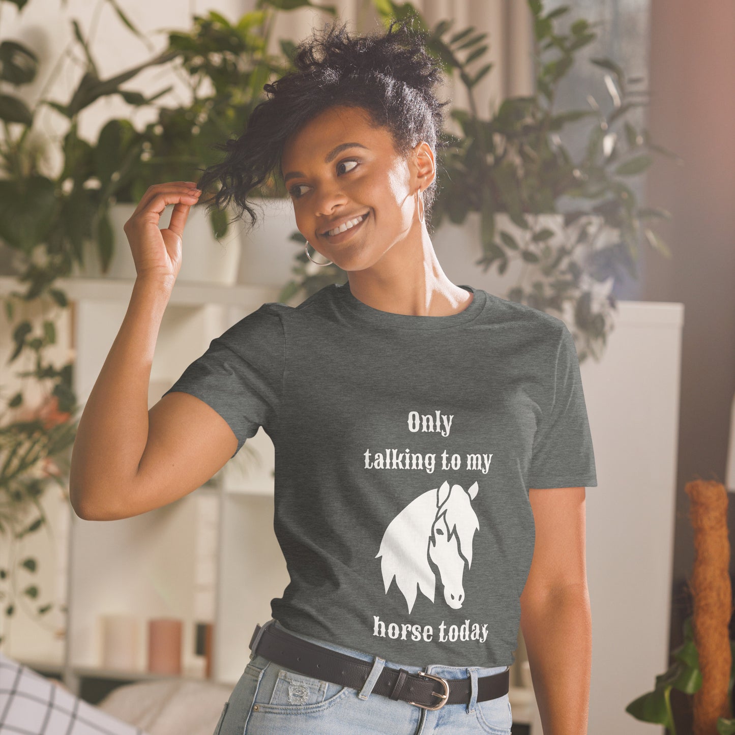 Only Talking to my Horse Today - Unisex T-shirt