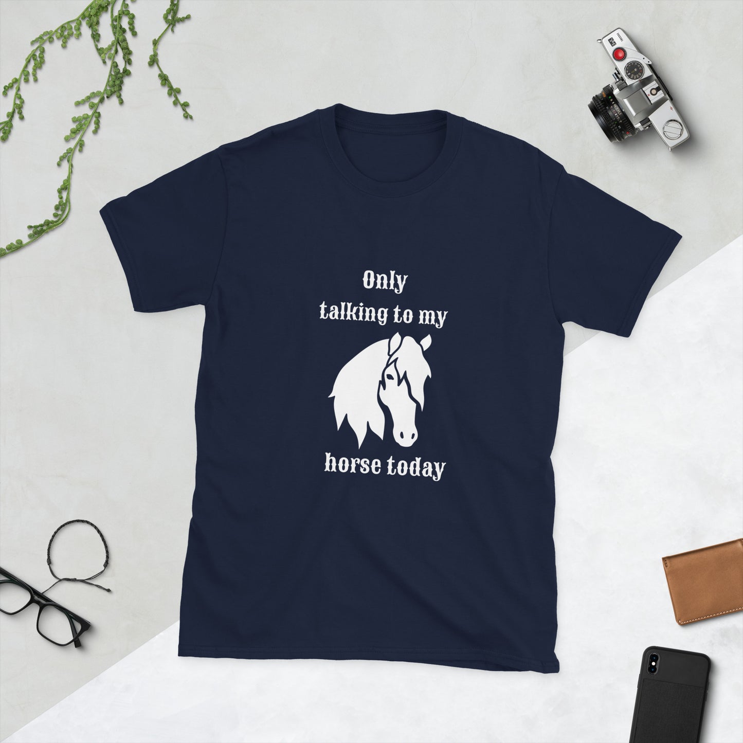 Only Talking to my Horse Today - Unisex T-shirt