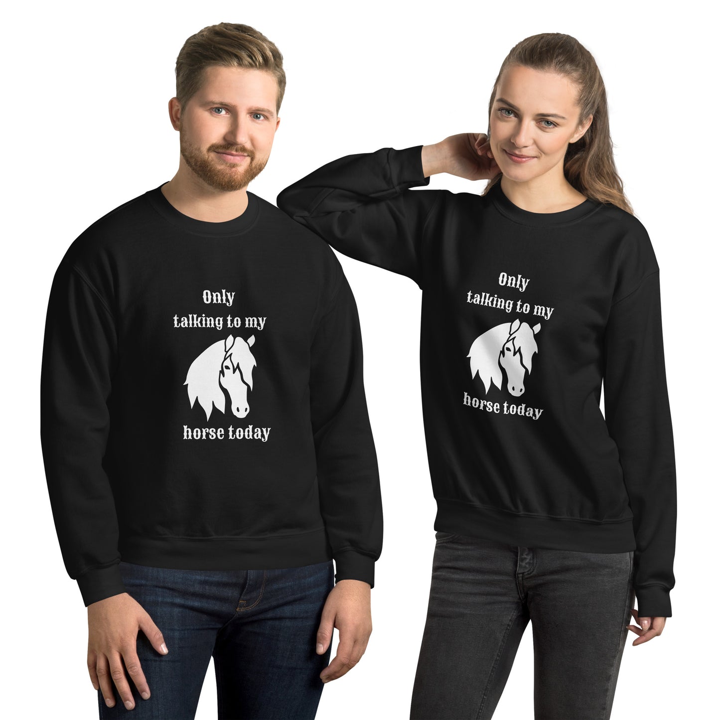 Only Talking to My Horse - Sweatshirt