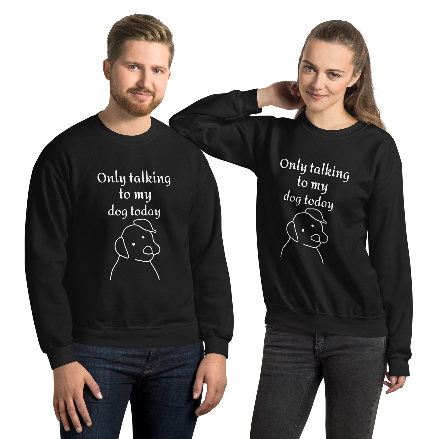 Only Talking to my Dog Today - Unisex Sweatshirt