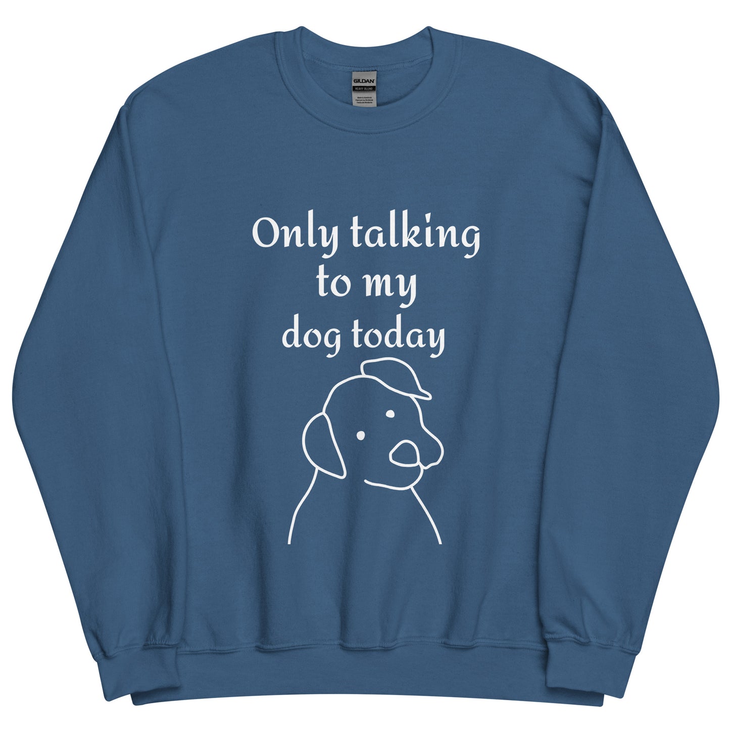 Only Talking to my Dog Today - Unisex Sweatshirt