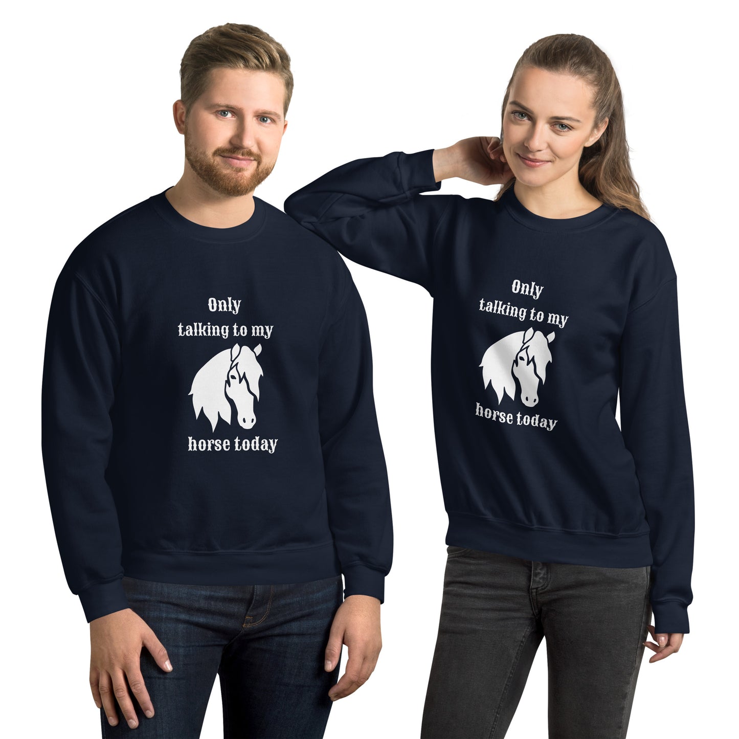 Only Talking to My Horse - Sweatshirt