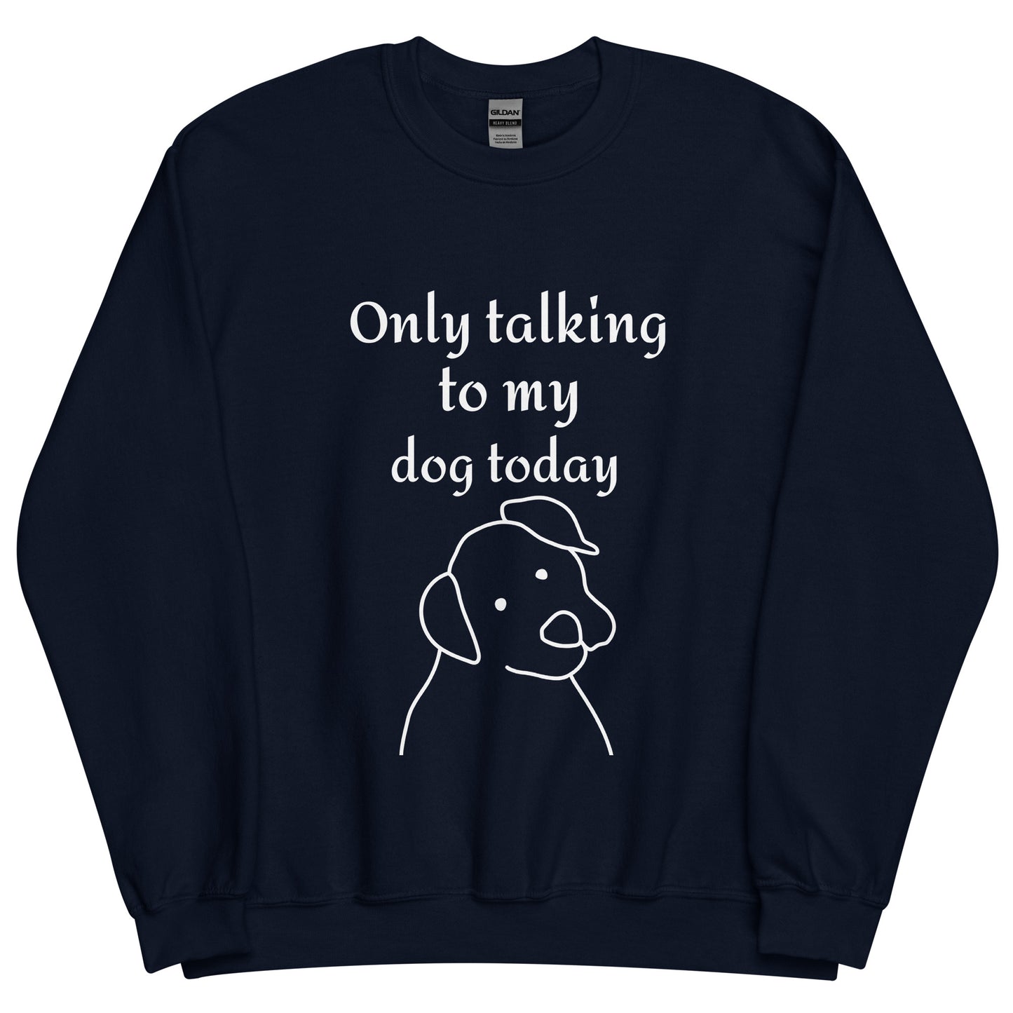 Only Talking to my Dog Today - Unisex Sweatshirt