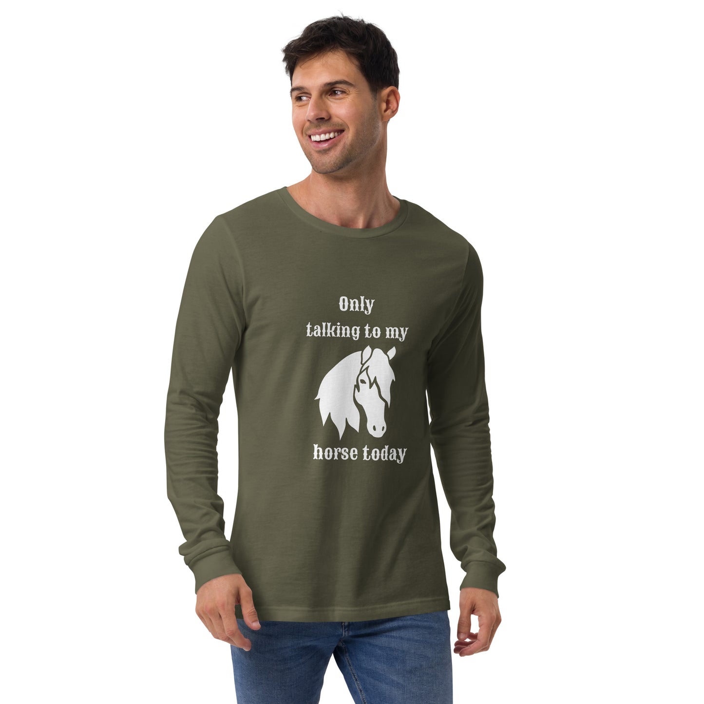 Only Talking to my Horse Today - Unisex Long Sleeve Tee