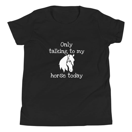 Only Talking to my Horse Today - Youth tee