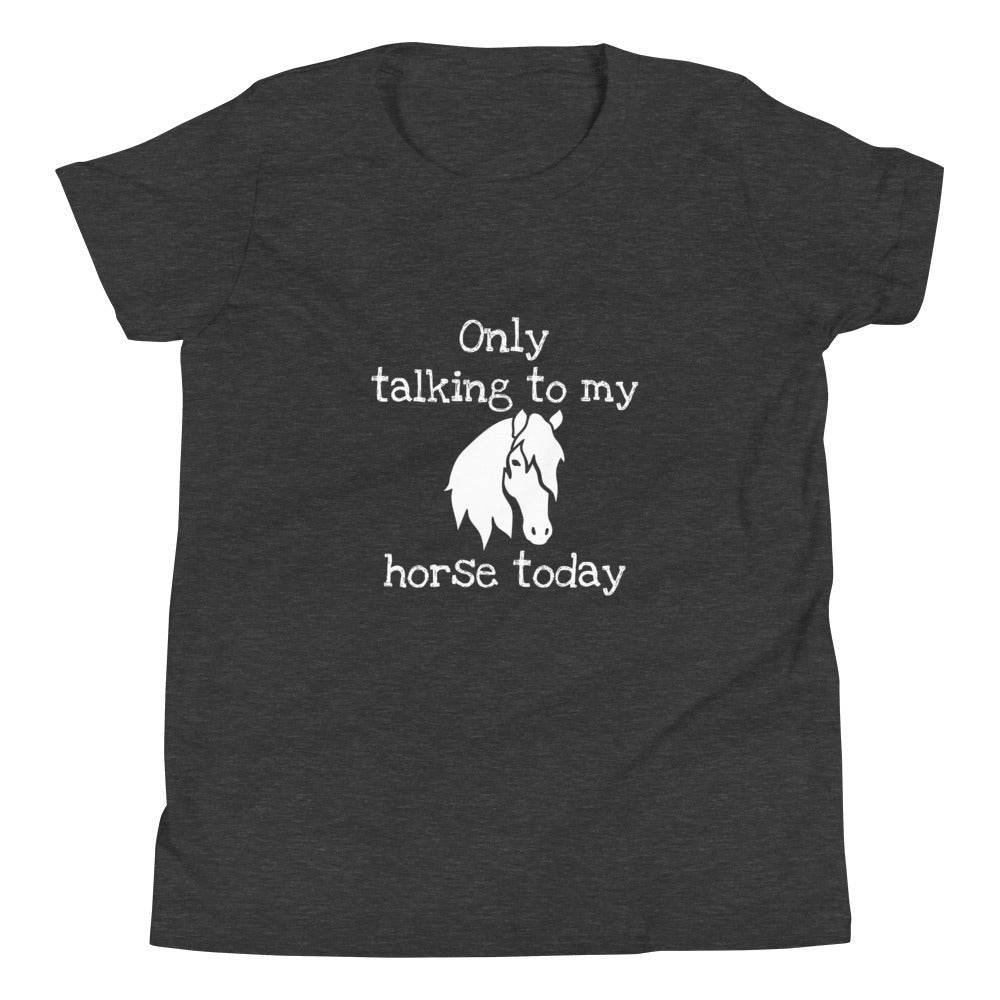 Only Talking to my Horse Today - Youth tee
